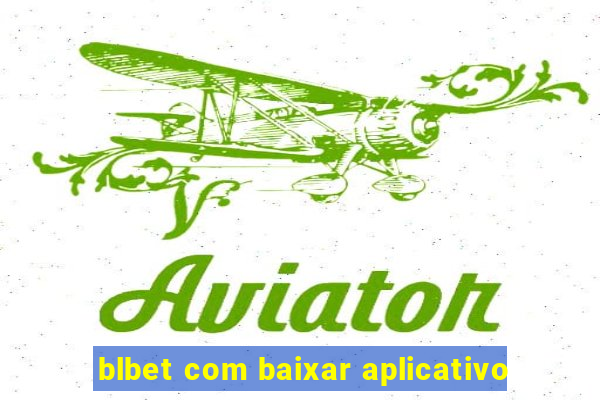 blbet com baixar aplicativo